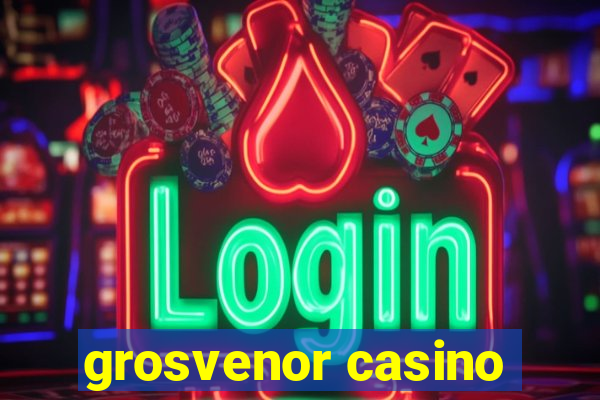 grosvenor casino