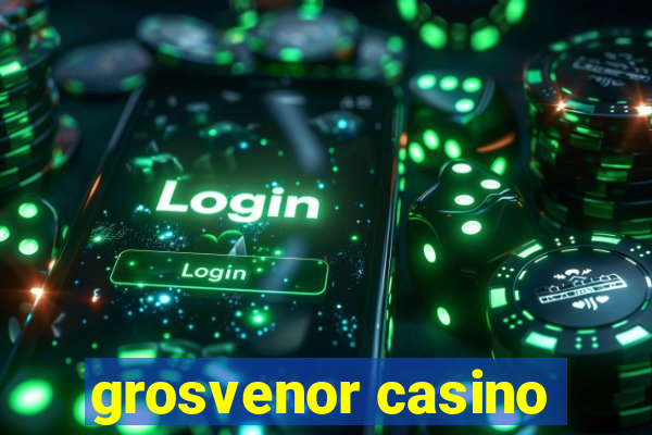 grosvenor casino