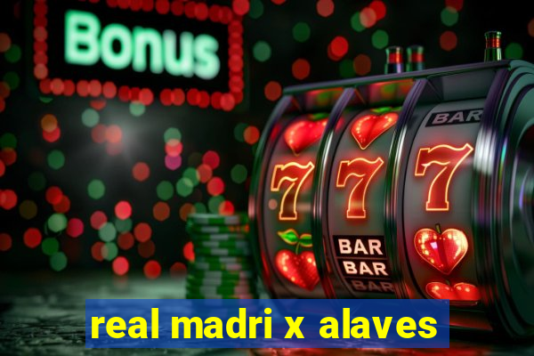 real madri x alaves