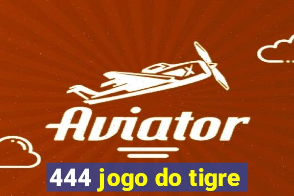 444 jogo do tigre