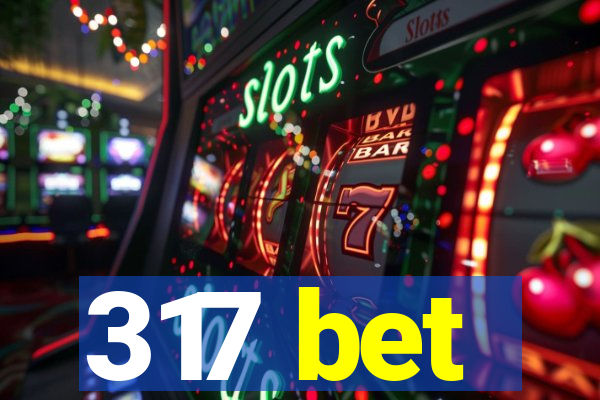 317 bet