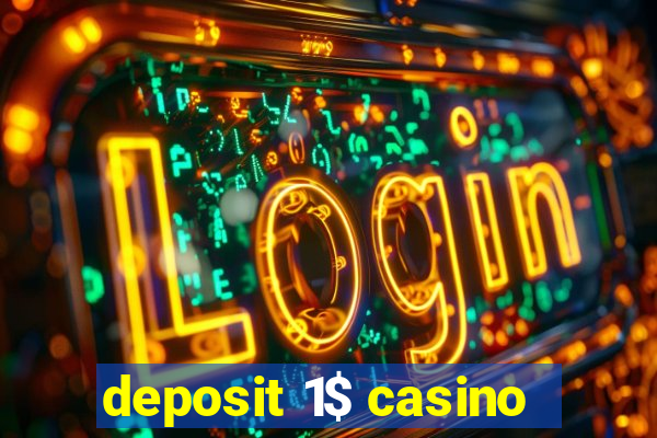 deposit 1$ casino