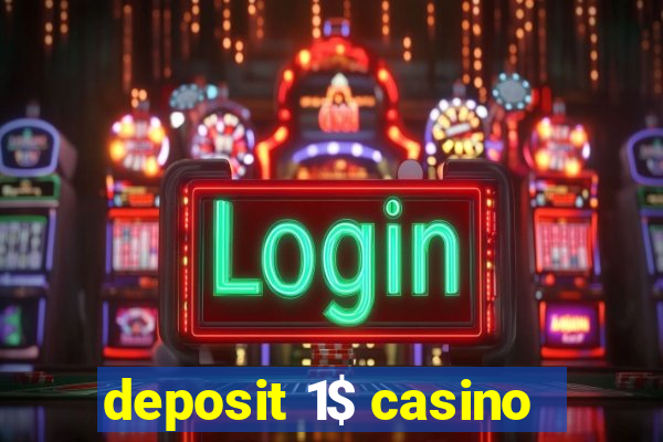 deposit 1$ casino