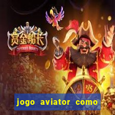 jogo aviator como ganhar dinheiro