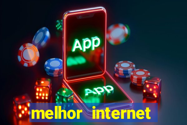 melhor internet para jogos