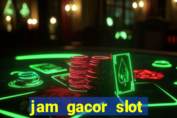 jam gacor slot hari ini