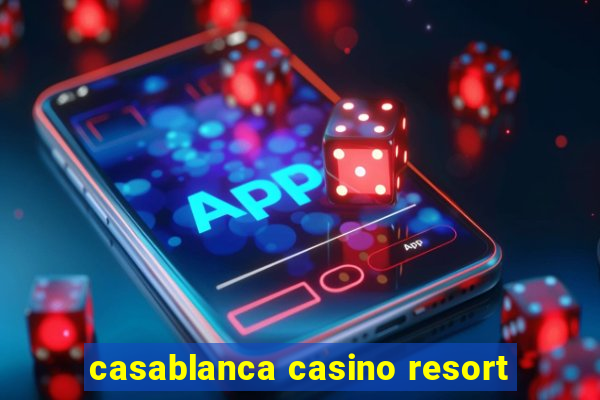 casablanca casino resort