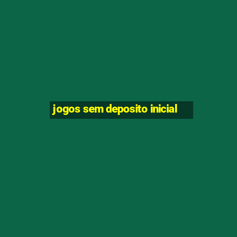 jogos sem deposito inicial