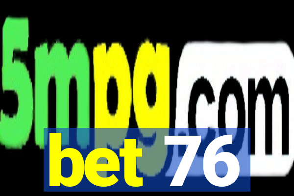 bet 76