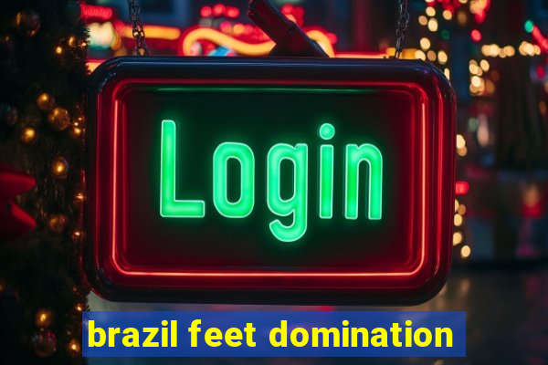 brazil feet domination