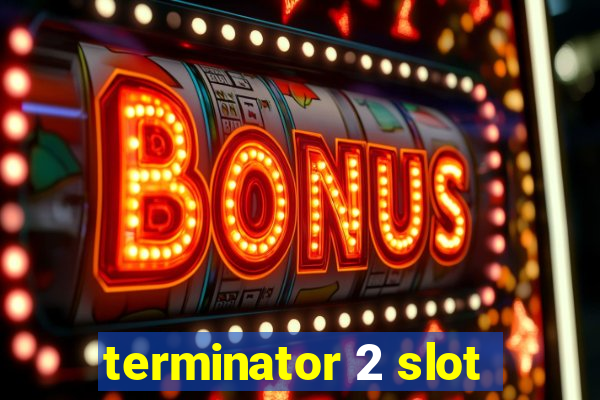 terminator 2 slot