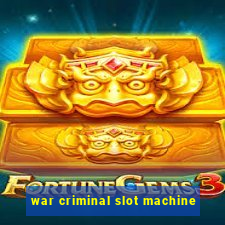 war criminal slot machine