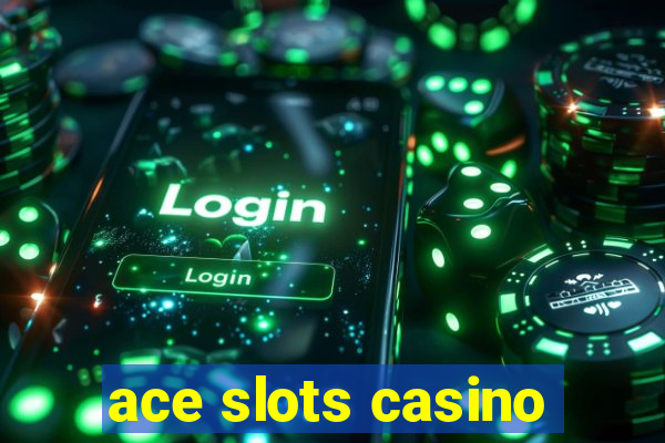 ace slots casino