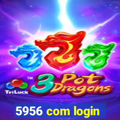 5956 com login