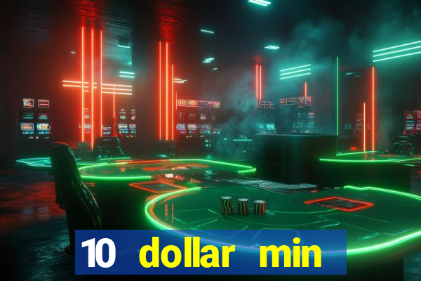 10 dollar min deposit casino