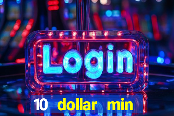 10 dollar min deposit casino