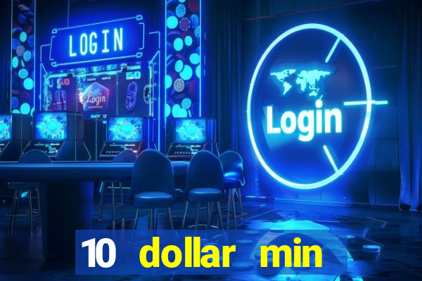 10 dollar min deposit casino