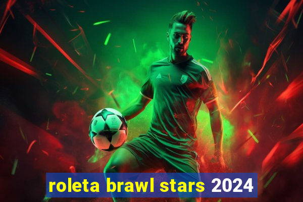 roleta brawl stars 2024