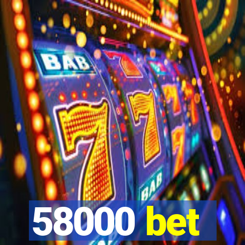 58000 bet