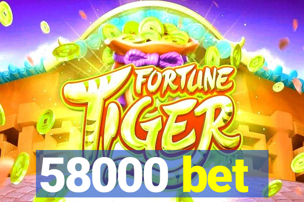 58000 bet