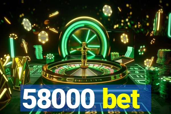 58000 bet