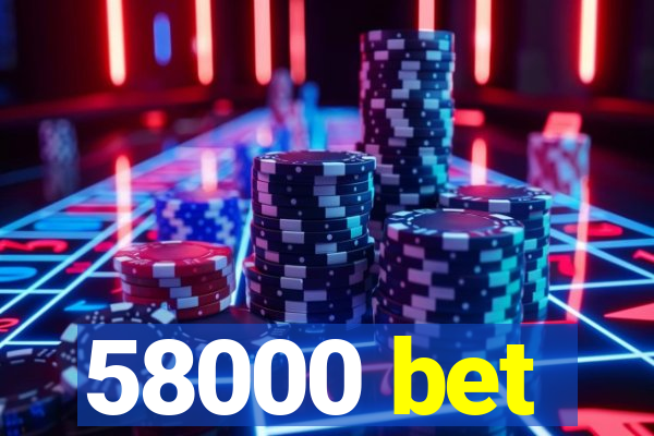 58000 bet