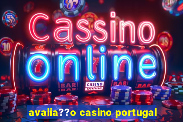 avalia??o casino portugal