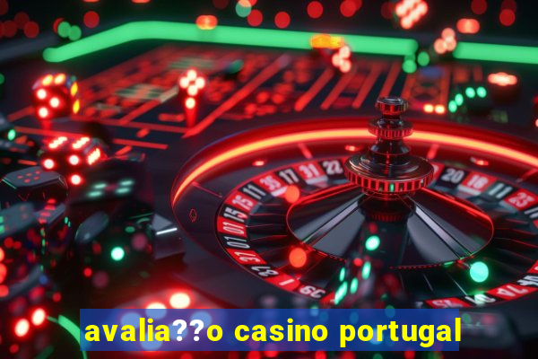 avalia??o casino portugal