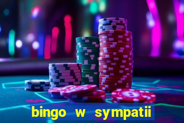 bingo w sympatii co to jest