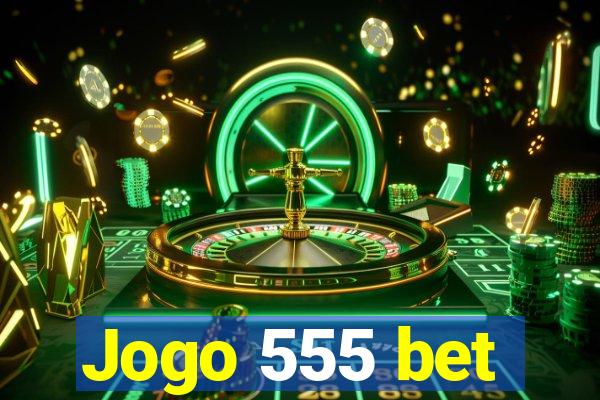 Jogo 555 bet