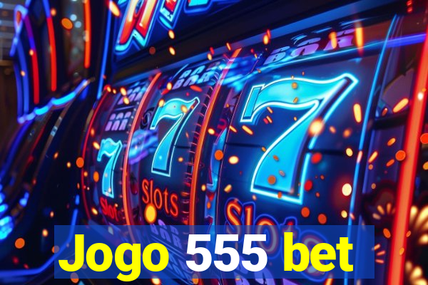 Jogo 555 bet