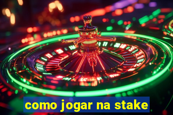 como jogar na stake