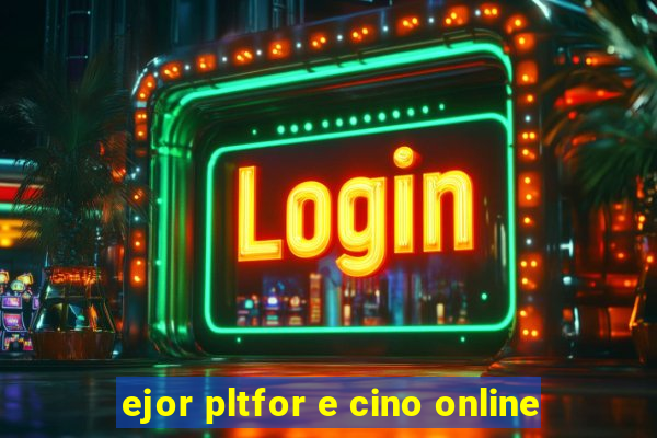 ejor pltfor e cino online