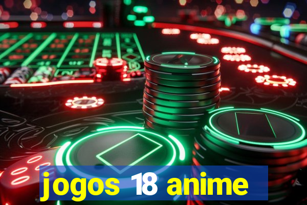 jogos 18 anime