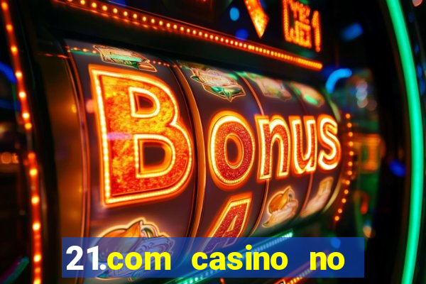 21.com casino no deposit bonus