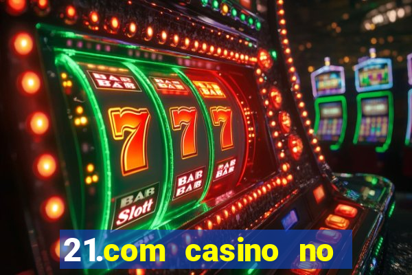 21.com casino no deposit bonus