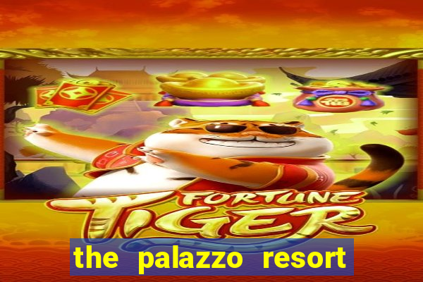 the palazzo resort hotel and casino las vegas