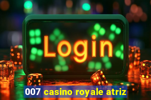 007 casino royale atriz