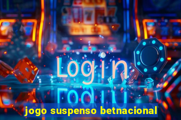 jogo suspenso betnacional