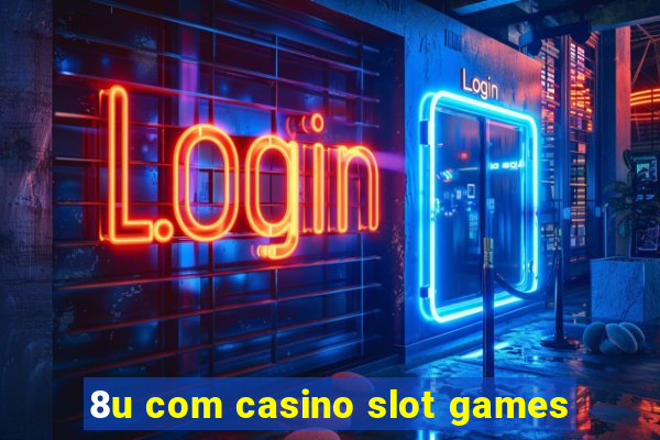 8u com casino slot games