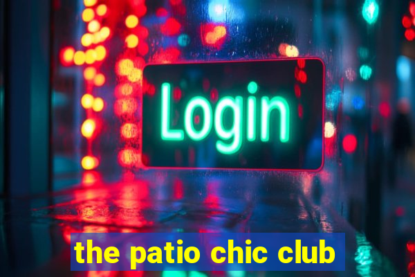 the patio chic club