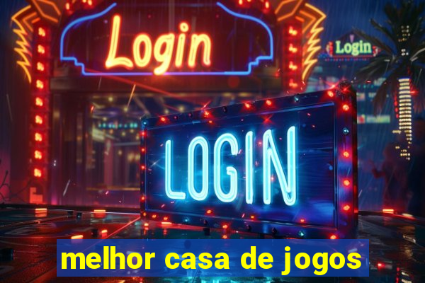 melhor casa de jogos