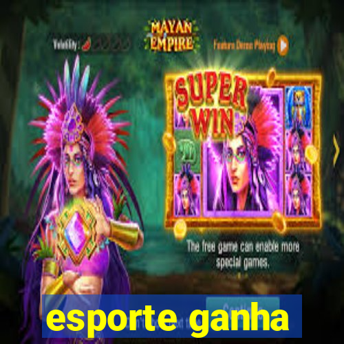 esporte ganha