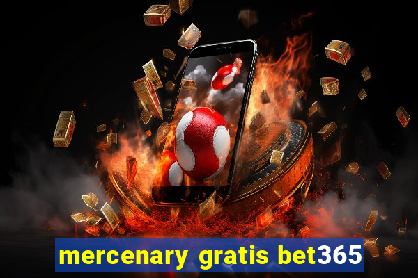 mercenary gratis bet365