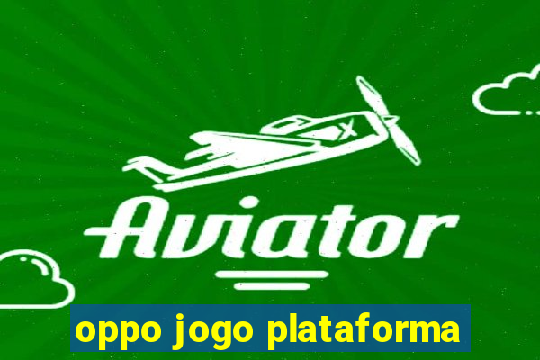 oppo jogo plataforma