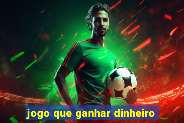 jogo que ganhar dinheiro