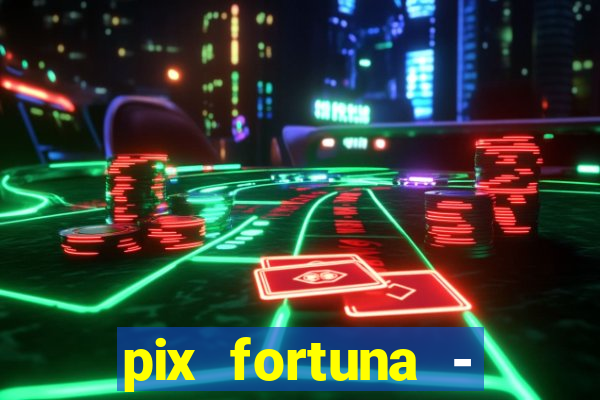 pix fortuna - ganhar dinheiro