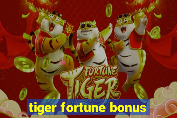 tiger fortune bonus