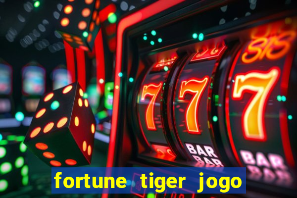 fortune tiger jogo do tigre