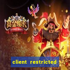 client restricted for action withdraw